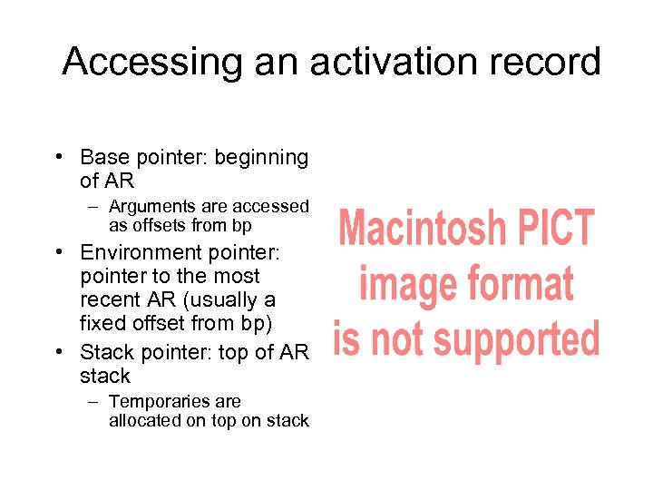 Accessing an activation record • Base pointer: beginning of AR – Arguments are accessed