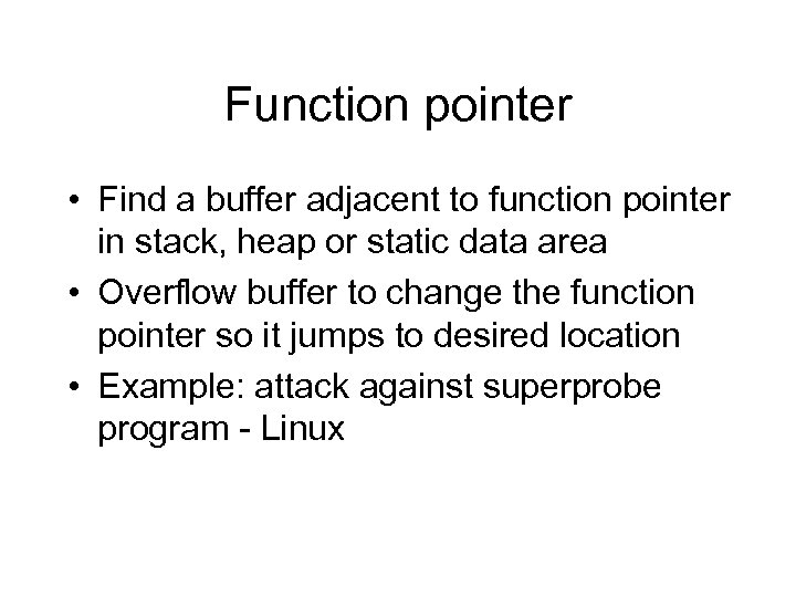 Function pointer • Find a buffer adjacent to function pointer in stack, heap or