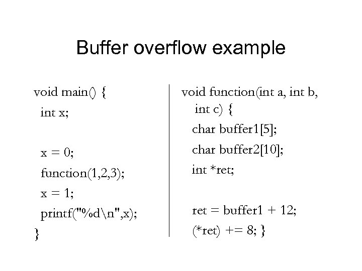 Buffer overflow example void main() { int x; x = 0; function(1, 2, 3);