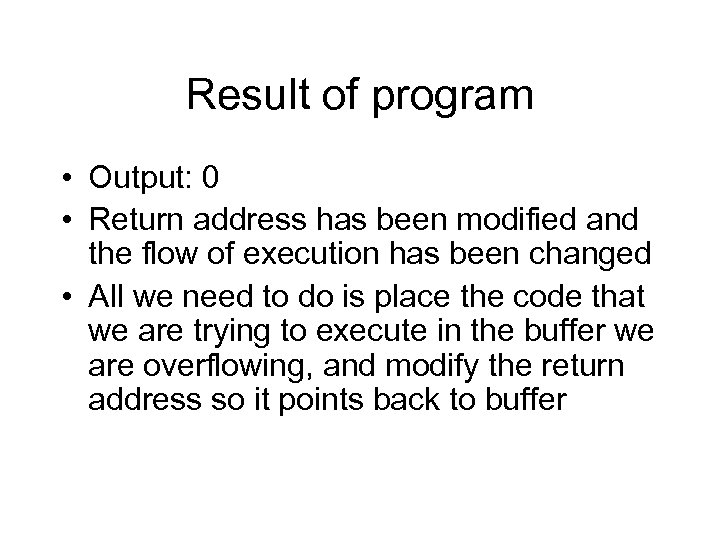 Result of program • Output: 0 • Return address has been modified and the