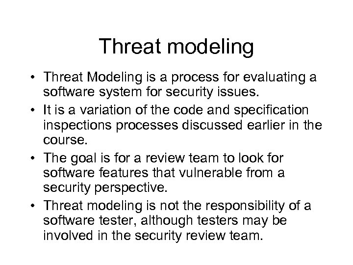 Threat modeling • Threat Modeling is a process for evaluating a software system for