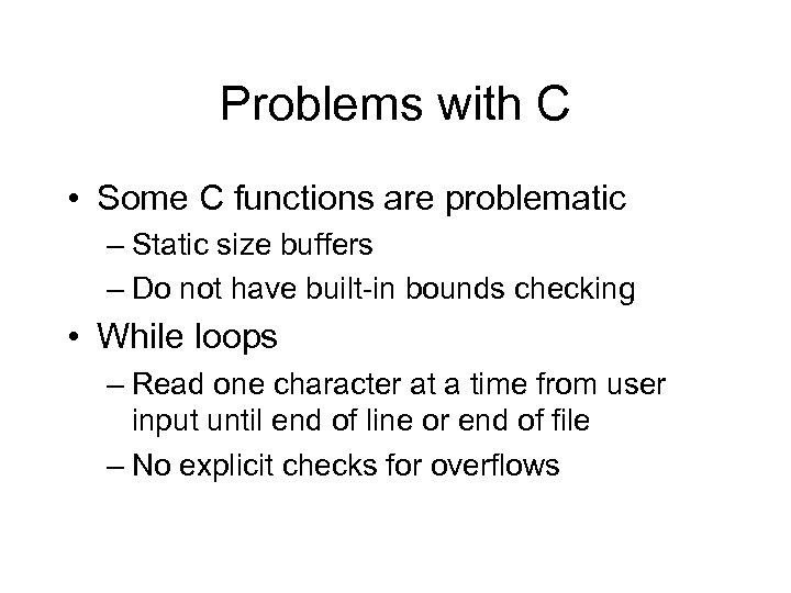 Problems with C • Some C functions are problematic – Static size buffers –
