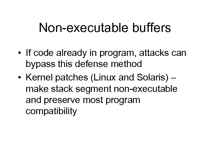 Non-executable buffers • If code already in program, attacks can bypass this defense method