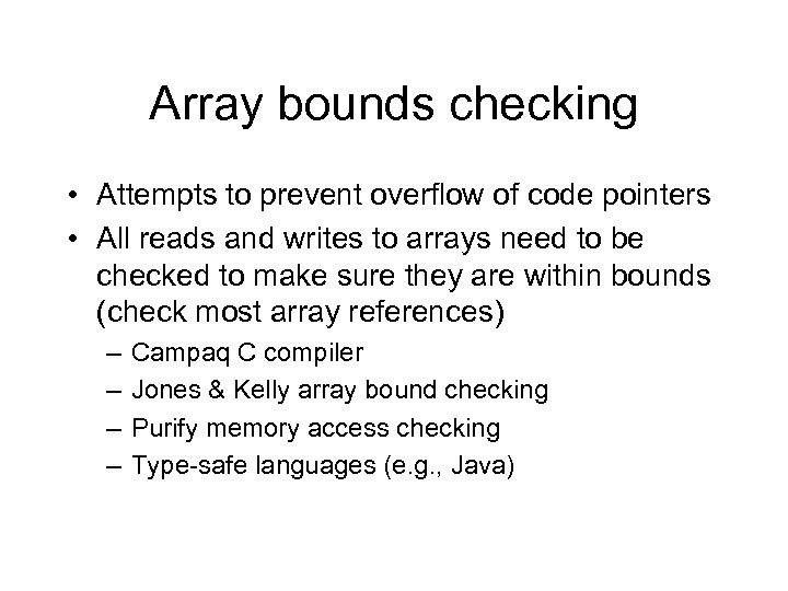Array bounds checking • Attempts to prevent overflow of code pointers • All reads
