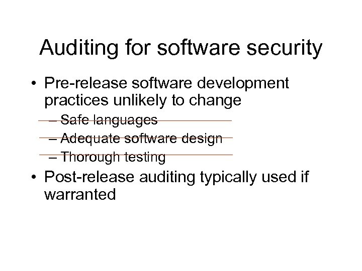 Auditing for software security • Pre-release software development practices unlikely to change – Safe