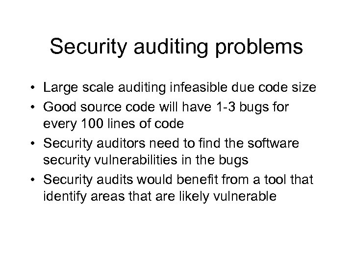 Security auditing problems • Large scale auditing infeasible due code size • Good source