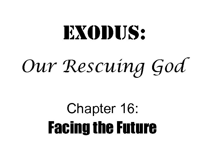 exodus: Our Rescuing God Chapter 16: Facing the Future 