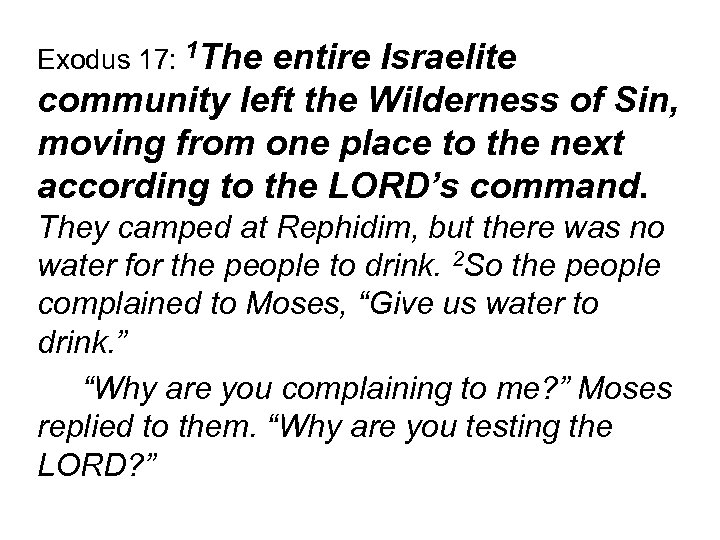 Exodus 17: 1 The entire Israelite community left the Wilderness of Sin, moving from