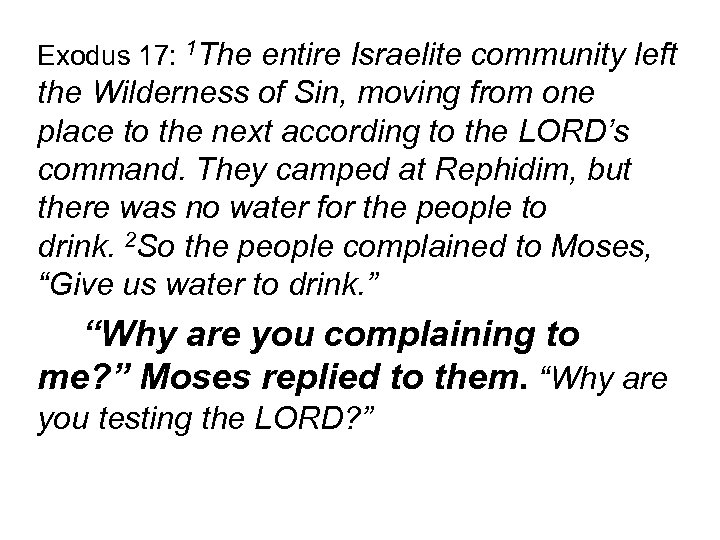 Exodus 17: 1 The entire Israelite community left the Wilderness of Sin, moving from