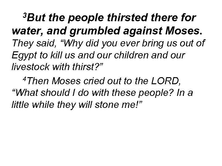 3 But the people thirsted there for water, and grumbled against Moses. They said,