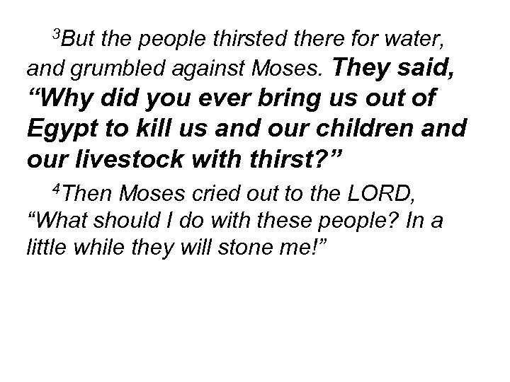 3 But the people thirsted there for water, and grumbled against Moses. They said,