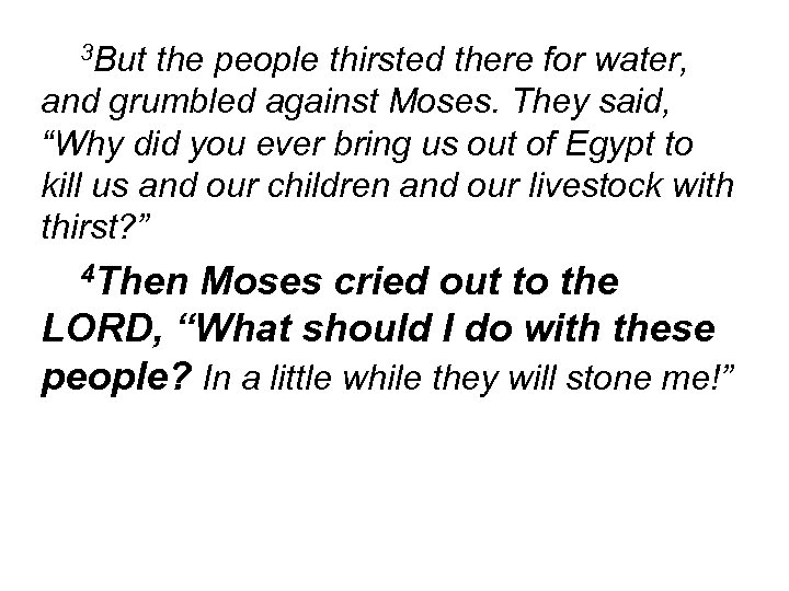 3 But the people thirsted there for water, and grumbled against Moses. They said,