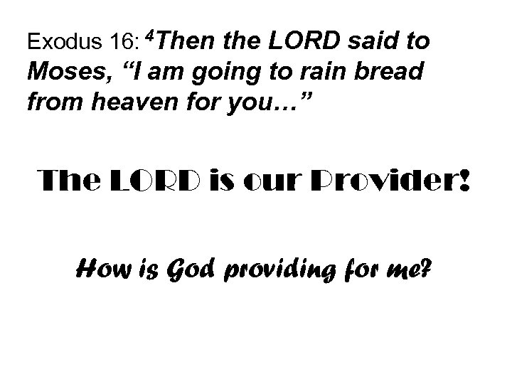 Exodus 16: 4 Then the LORD said to Moses, “I am going to rain