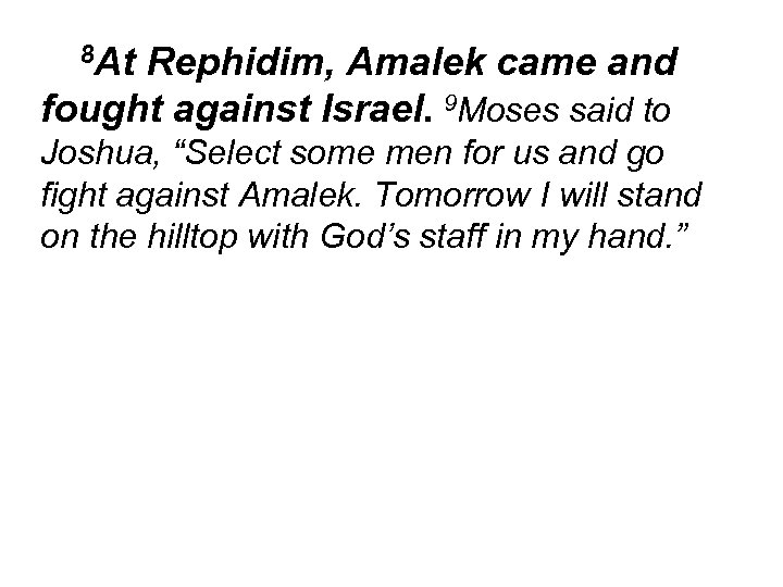 8 At Rephidim, Amalek came and fought against Israel. 9 Moses said to Joshua,