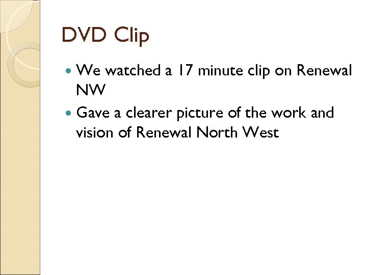 DVD Clip We watched a 17 minute clip on Renewal NW Gave a clearer