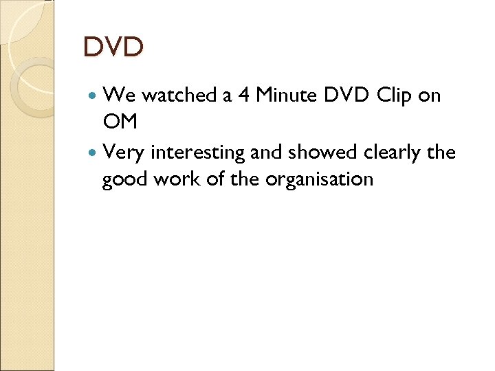 DVD We watched a 4 Minute DVD Clip on OM Very interesting and showed