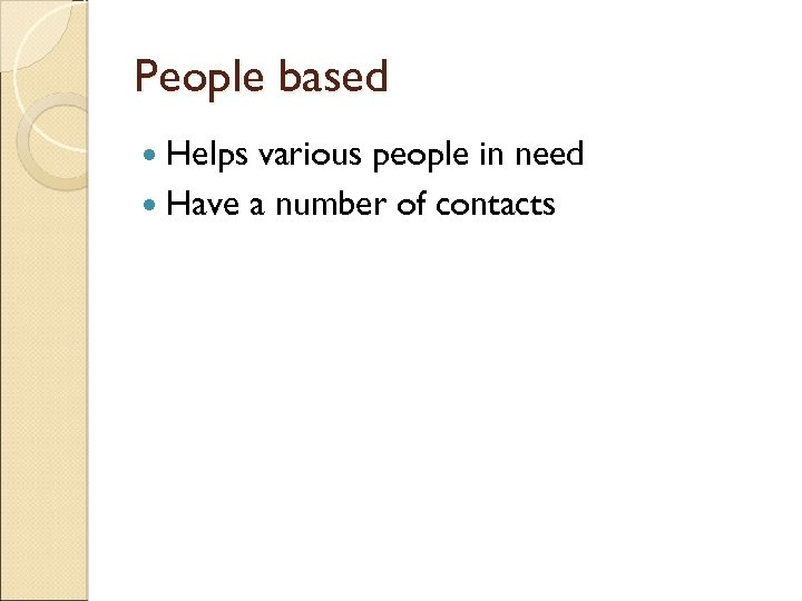 People based Helps various people in need Have a number of contacts 