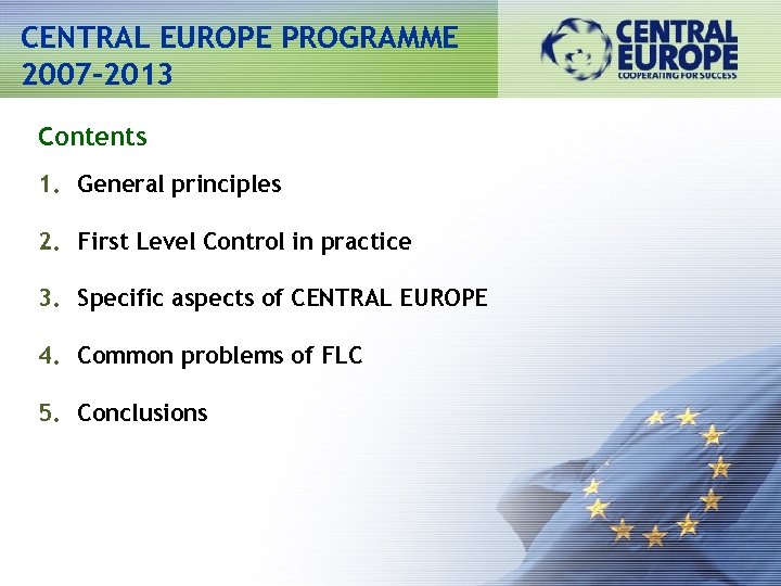 CENTRAL EUROPE PROGRAMME 2007 -2013 Contents 1. General principles 2. First Level Control in
