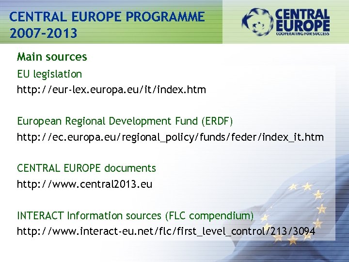 CENTRAL EUROPE PROGRAMME 2007 -2013 Main sources EU legislation http: //eur-lex. europa. eu/it/index. htm