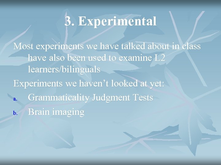 3. Experimental Most experiments we have talked about in class have also been used