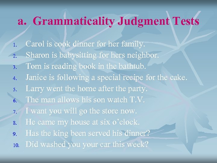 a. Grammaticality Judgment Tests 1. 2. 3. 4. 5. 6. 7. 8. 9. 10.