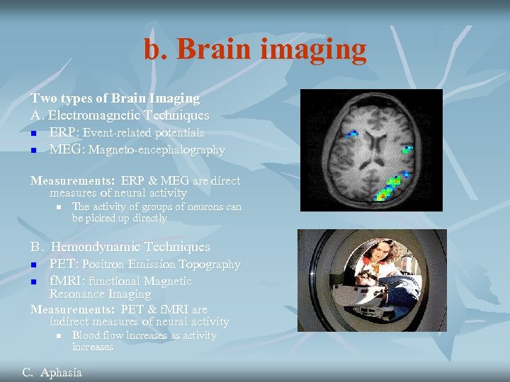b. Brain imaging Two types of Brain Imaging A. Electromagnetic Techniques n ERP: Event-related