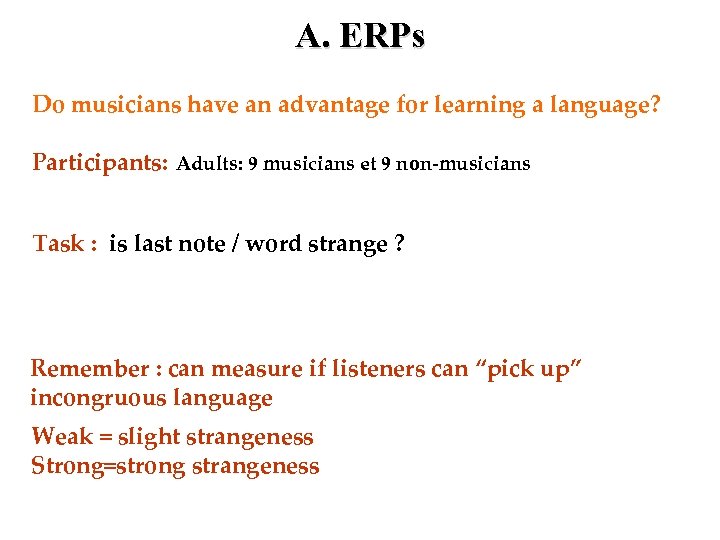 A. ERPs Do musicians have an advantage for learning a language? Participants: Adults: 9
