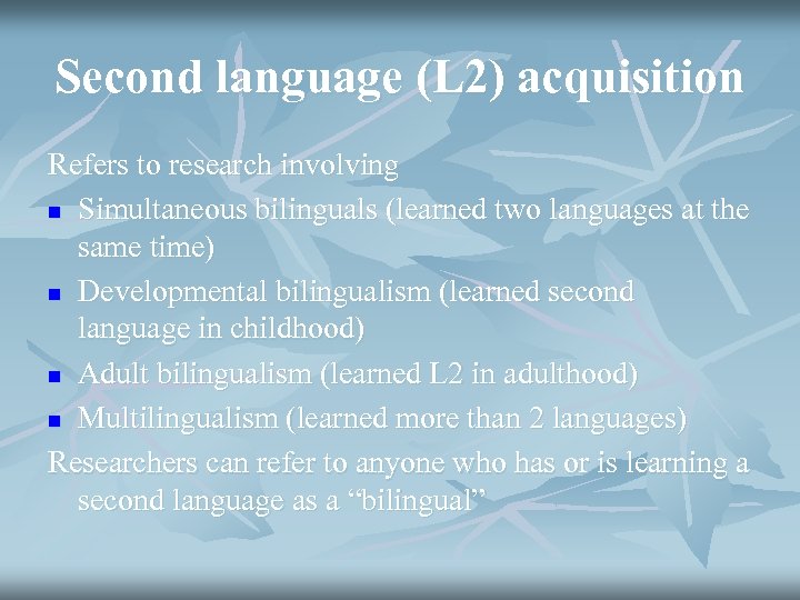 Second language (L 2) acquisition Refers to research involving n Simultaneous bilinguals (learned two