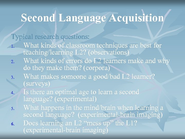 Second Language Acquisition Typical research questions: 1. What kinds of classroom techniques are best