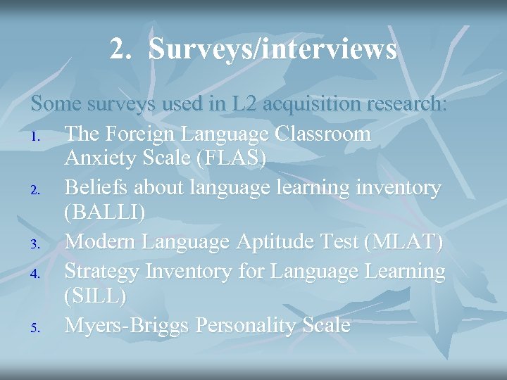 2. Surveys/interviews Some surveys used in L 2 acquisition research: 1. The Foreign Language