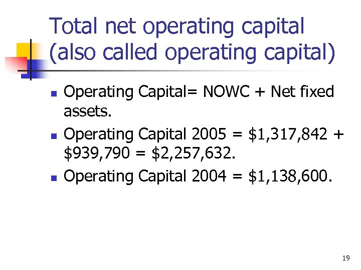 Total net operating capital (also called operating capital) n n n Operating Capital= NOWC