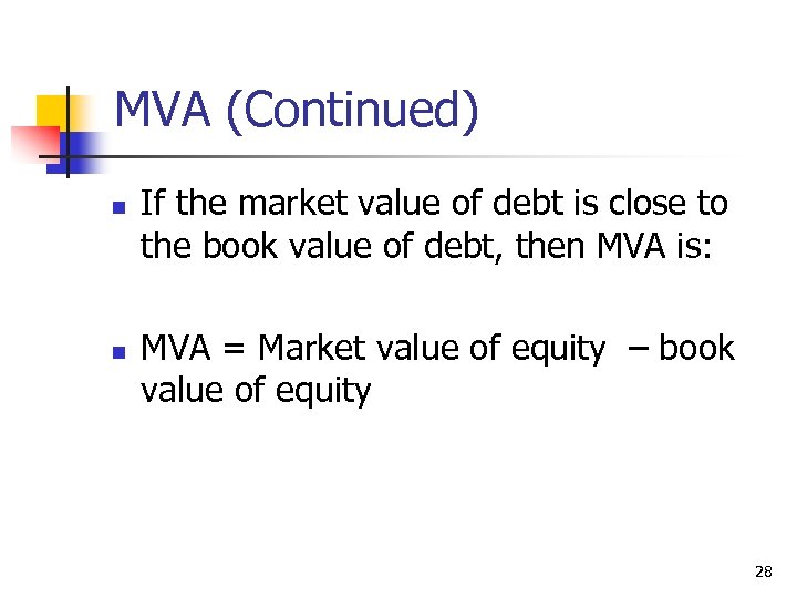 MVA (Continued) n n If the market value of debt is close to the