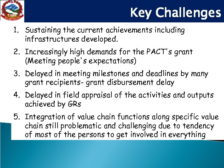 Key Challenges 1. Sustaining the current achievements including infrastructures developed. 2. Increasingly high demands