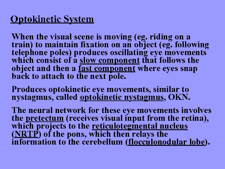 Optokinetic System When the visual scene is moving (eg. riding on a train) to