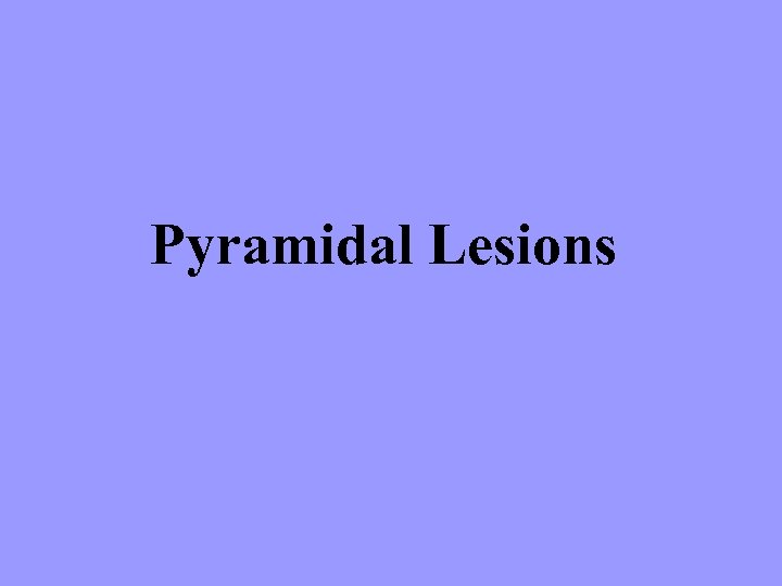 Pyramidal Lesions 