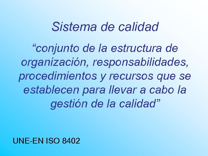 Sistema de calidad “conjunto de la estructura de organización, responsabilidades, procedimientos y recursos que