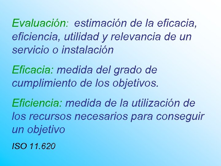 Evaluación: estimación de la eficacia, eficiencia, utilidad y relevancia de un servicio o instalación