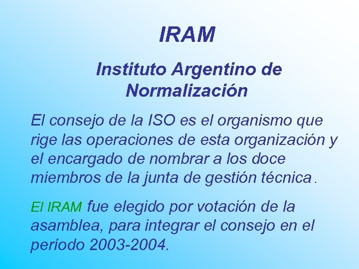 IRAM Instituto Argentino de Normalización El consejo de la ISO es el organismo que