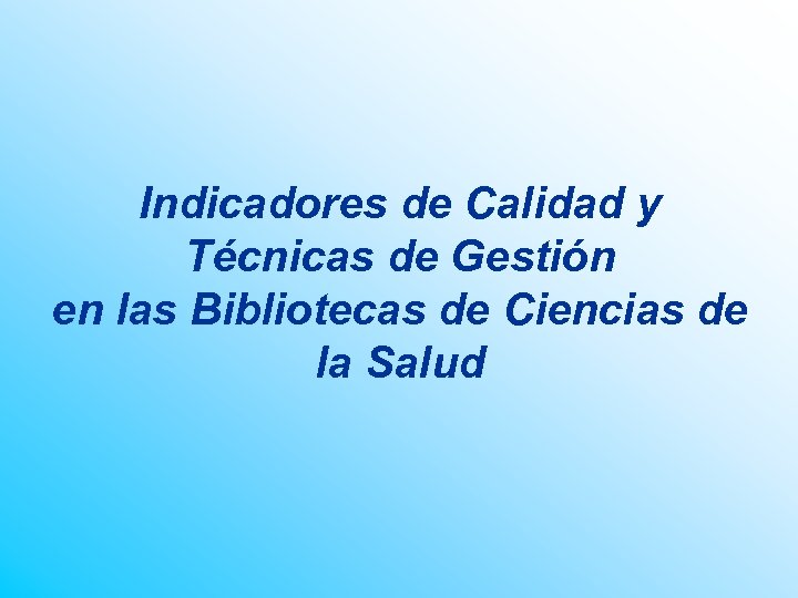 Indicadores de Calidad y Técnicas de Gestión en las Bibliotecas de Ciencias de la