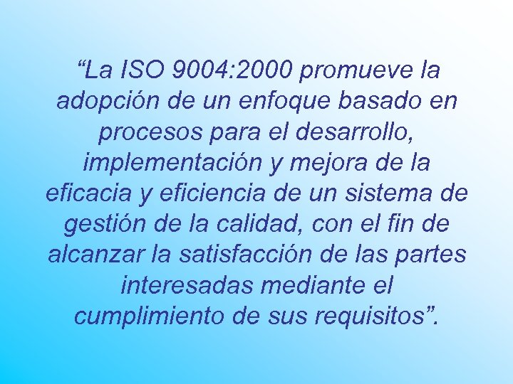 “La ISO 9004: 2000 promueve la adopción de un enfoque basado en procesos para