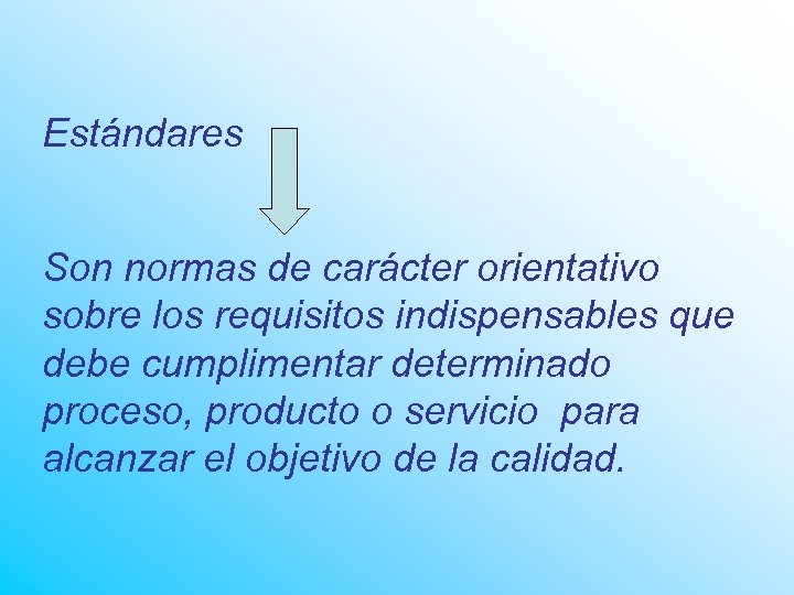 Estándares Son normas de carácter orientativo sobre los requisitos indispensables que debe cumplimentar determinado