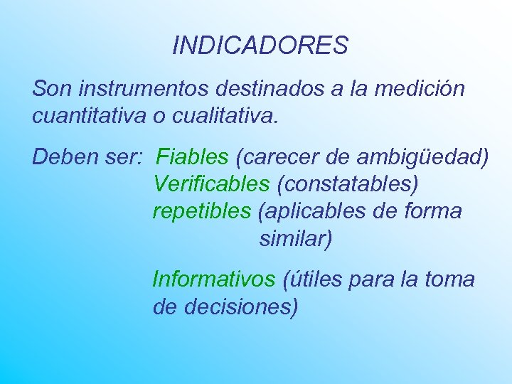 INDICADORES Son instrumentos destinados a la medición cuantitativa o cualitativa. Deben ser: Fiables (carecer
