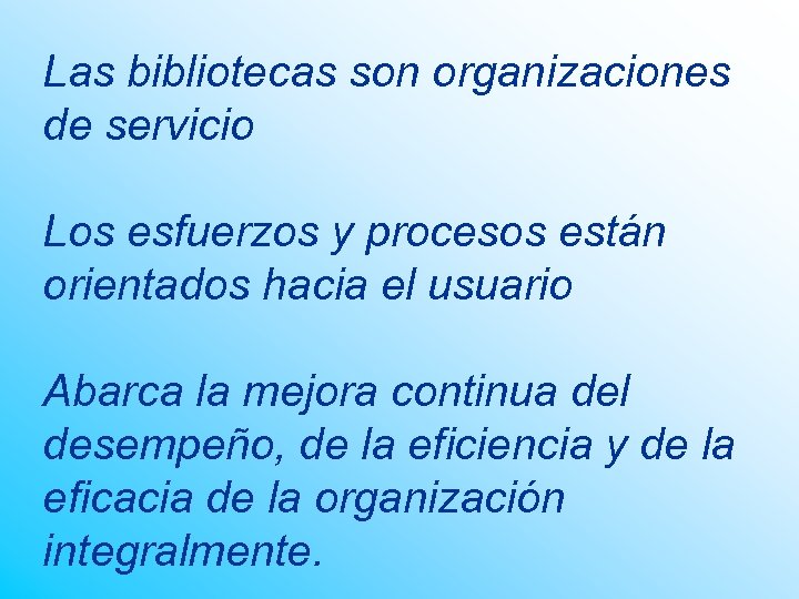 Las bibliotecas son organizaciones de servicio Los esfuerzos y procesos están orientados hacia el