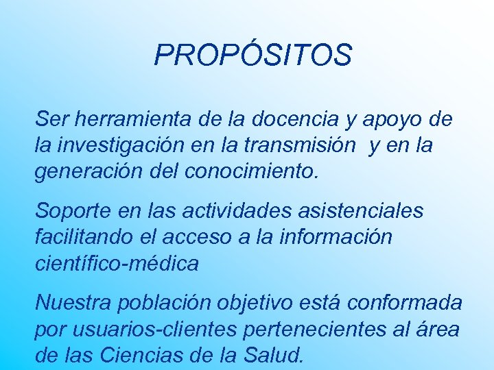 PROPÓSITOS Ser herramienta de la docencia y apoyo de la investigación en la transmisión