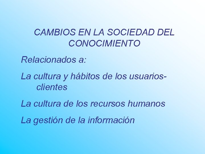 CAMBIOS EN LA SOCIEDAD DEL CONOCIMIENTO Relacionados a: La cultura y hábitos de los