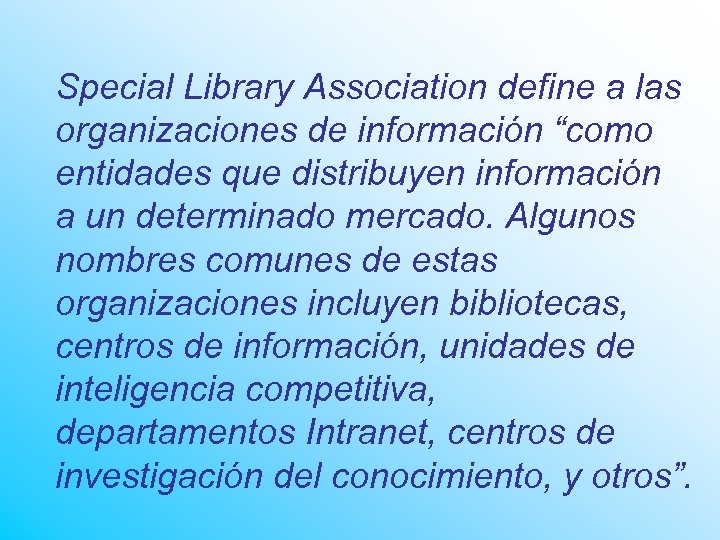 Special Library Association define a las organizaciones de información “como entidades que distribuyen información