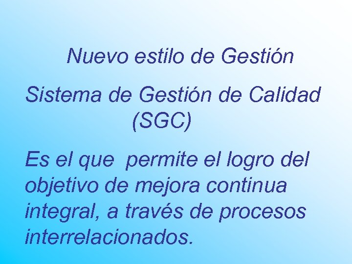 Nuevo estilo de Gestión Sistema de Gestión de Calidad (SGC) Es el que permite
