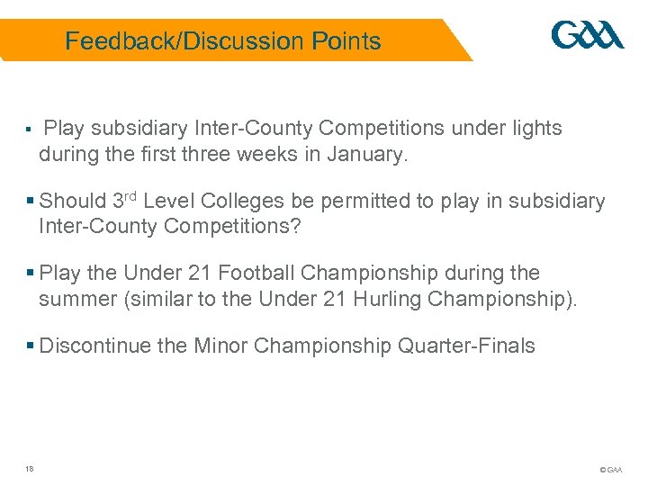Feedback/Discussion Points § Play subsidiary Inter-County Competitions under lights during the first three weeks