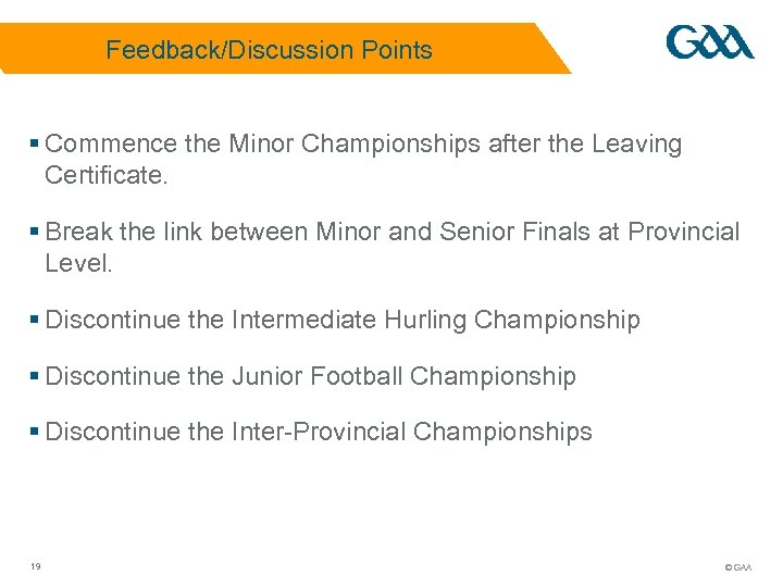 Feedback/Discussion Points § Commence the Minor Championships after the Leaving Certificate. § Break the